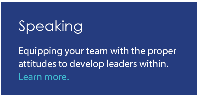 Equipping your team with the proper attitudes to develop leaders within.